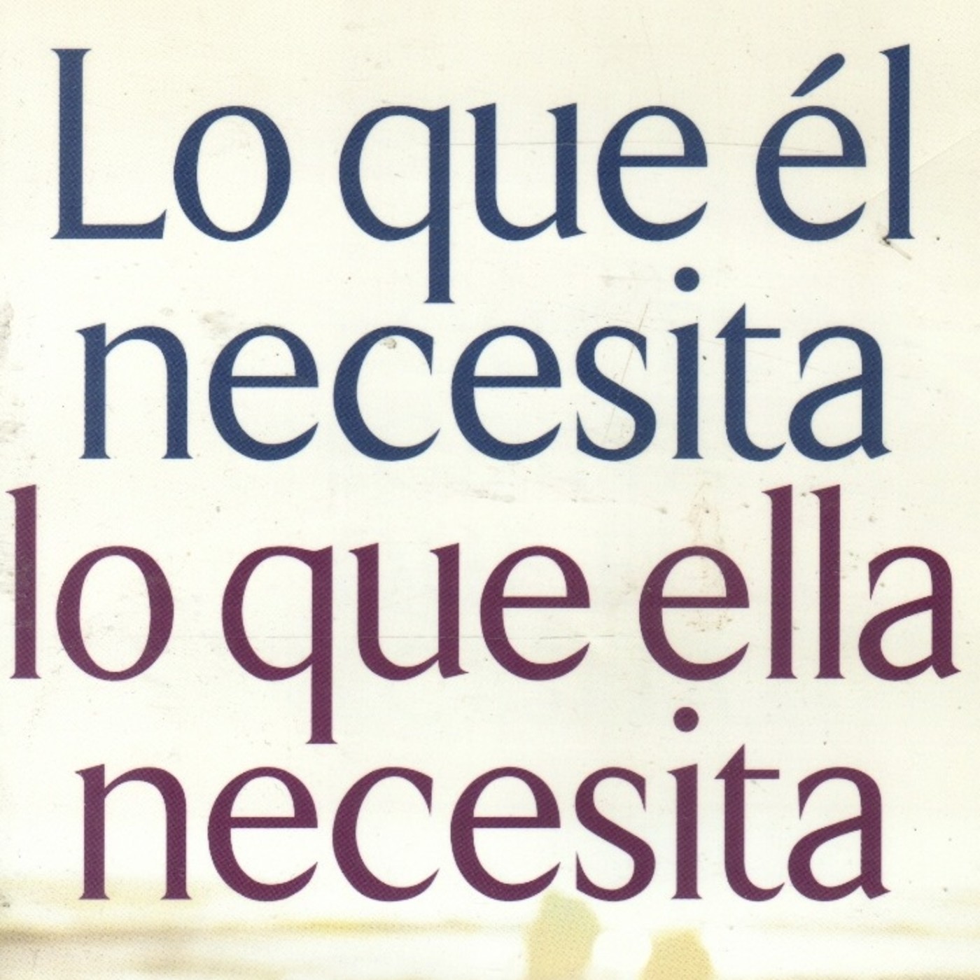 Lo que Él Necesita, Lo que Ella Necesita