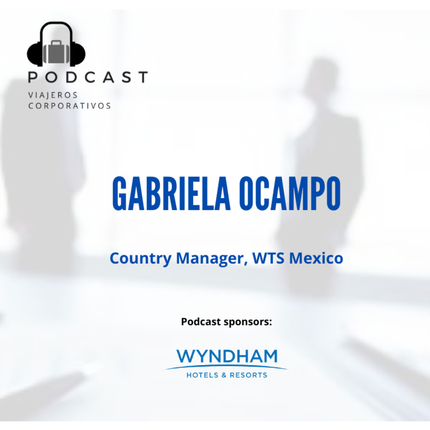 Episodio 38 - Entrevista Gabriela Ocampo, Country Manager WTS Mexico