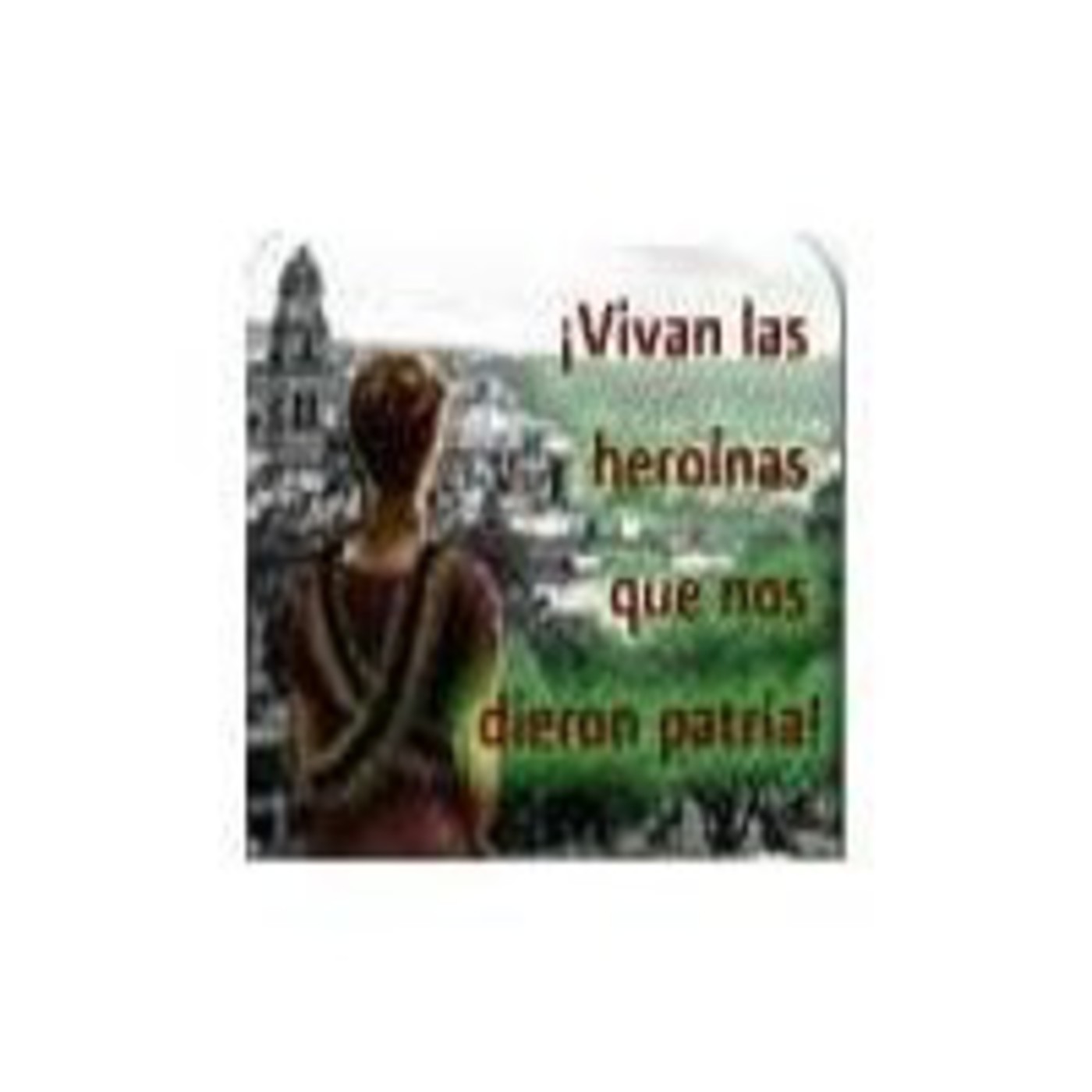 vivan las heroinas que nos dieron patria, cap 11