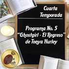 Programa #5 - "Ghostgirl El Regreso" de Tonya Hurley