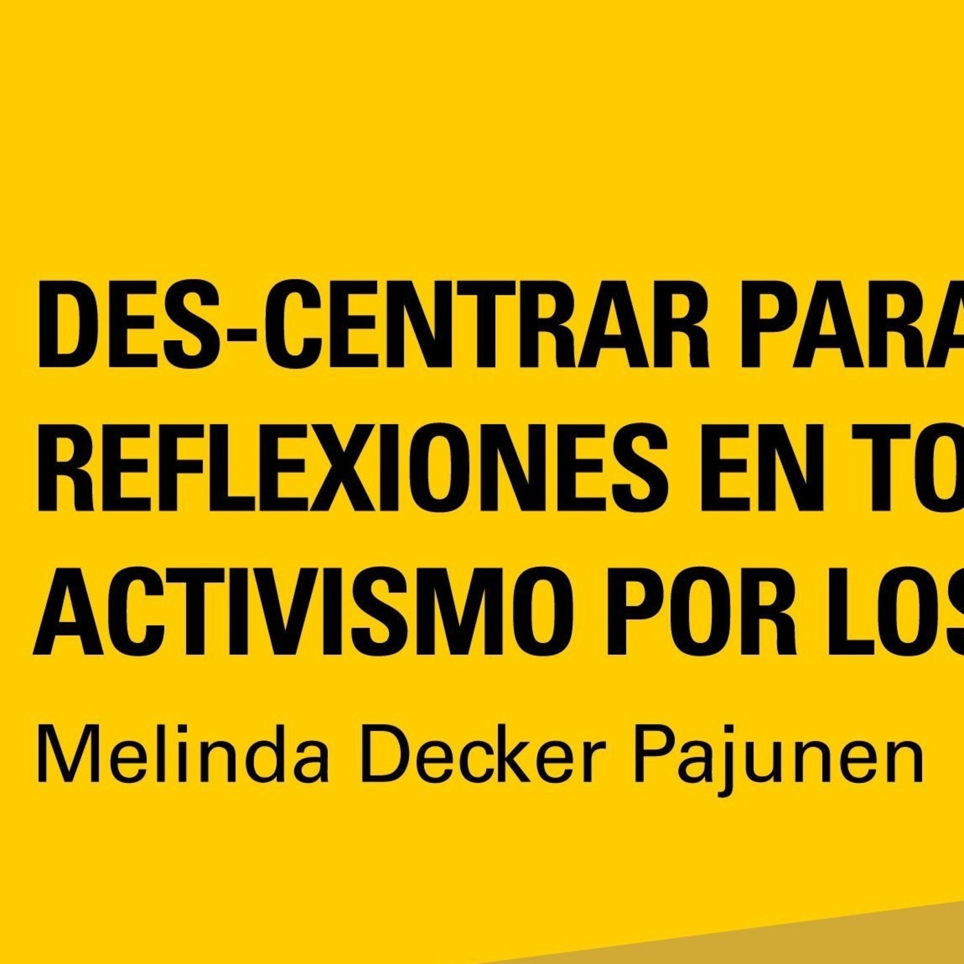 Des-centrar para re-centrar- Reflexiones en torno al activismo por los animales --- Melinda Decker Pajunen episode artwork