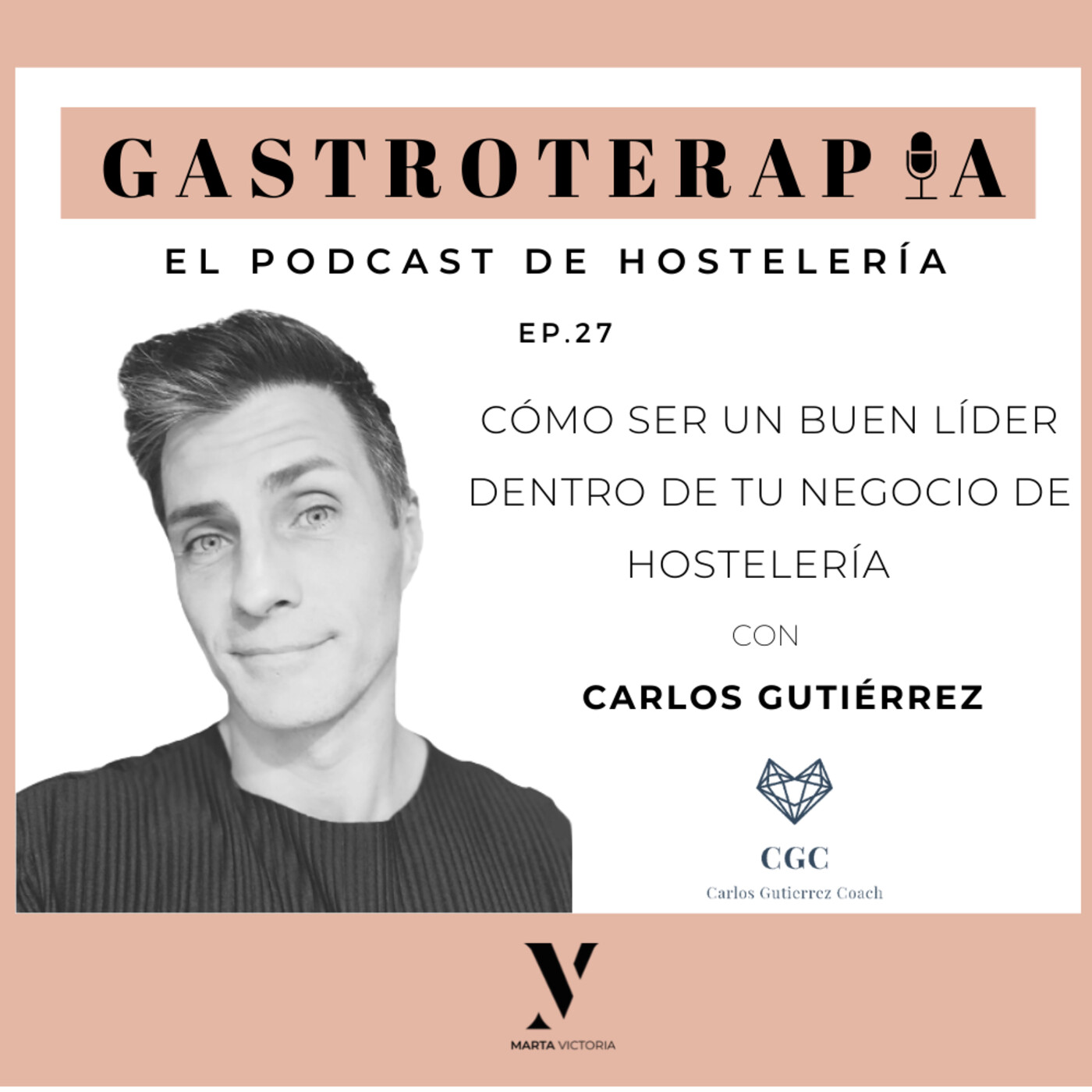 27. Cómo ser un buen líder dentro de tu negocio de hostelería. Con Carlos Gutiérrez.