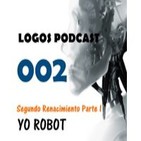 Logos Podcast 002 - Yo Robot - La Ciudad Zero Uno - Segundo Renacimiento Parte 1 Final