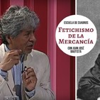 206 - El fetichismo de la mercancía en Marx (con Juan José Bautista)