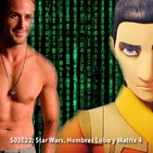 S03E22 - Matrix 4, Ezra Bridger en Star Wars, Henry Cavill y más