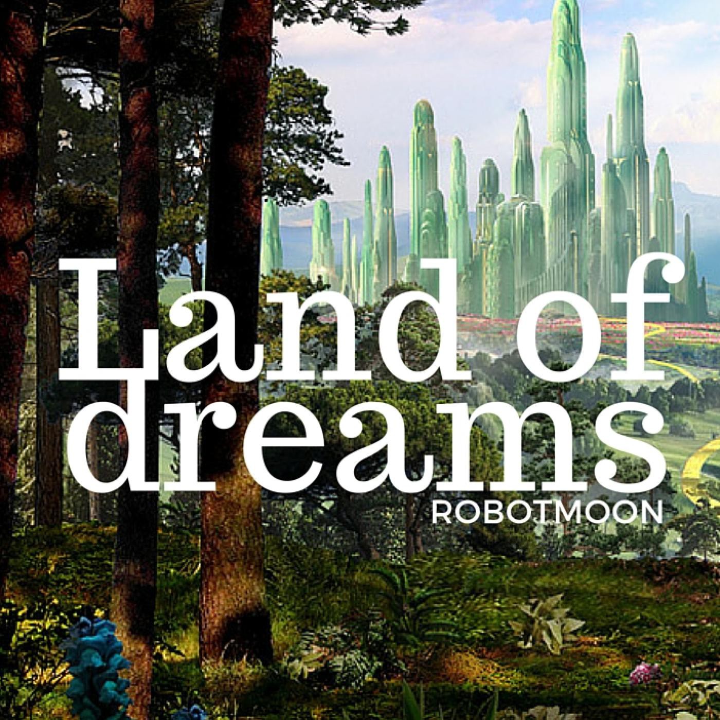 Land of dreams @ Robotmøøn Abril 2016 episode artwork