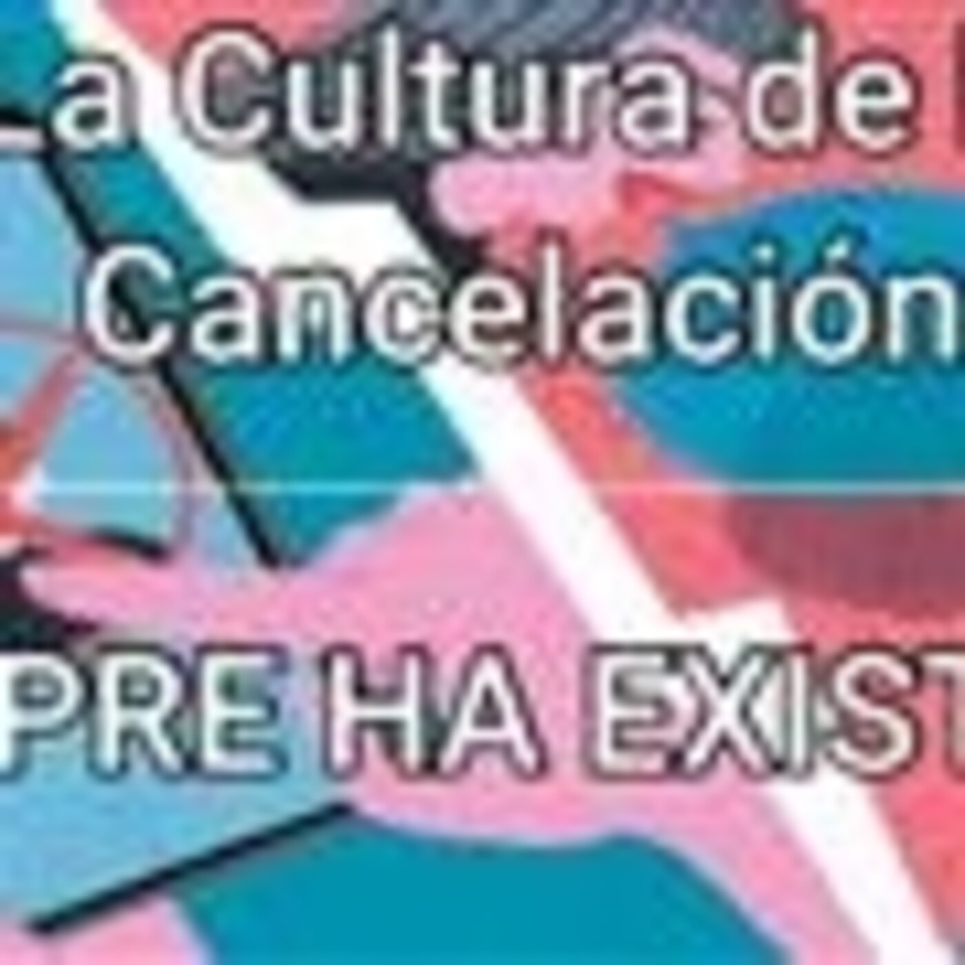 Progtama 117. la cultura de la cancelacion siempre ha existido
