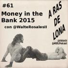 A Ras De Lona #61 - WWE Money in the Bank 2015