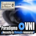 Cuadernos de Bitácora 20: Paradigma OVNI ¿Necesita la ufología replantearse su existencia?