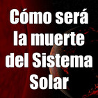 Astrobitácora - 1x08 - Cómo será la muerte del Sistema Solar