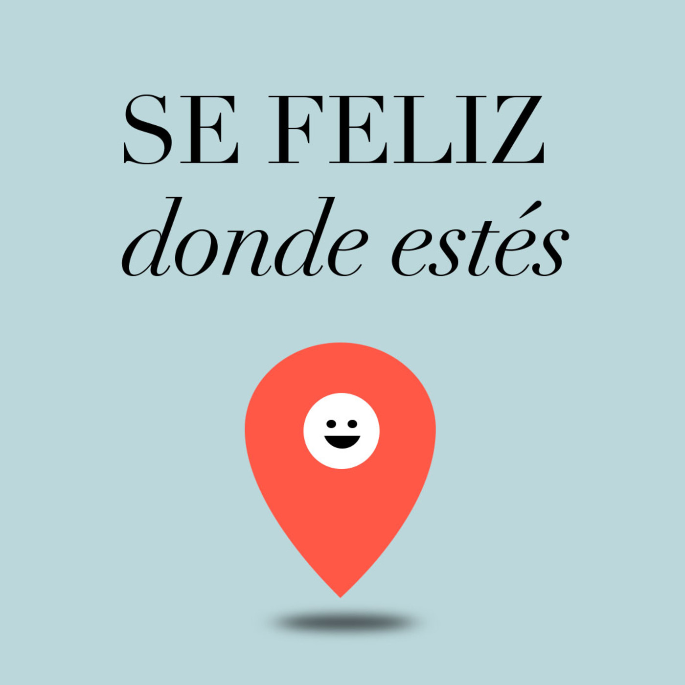 Sé feliz donde estés