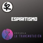 El Universo de la Transmutacion T1x03 - Espiritismo