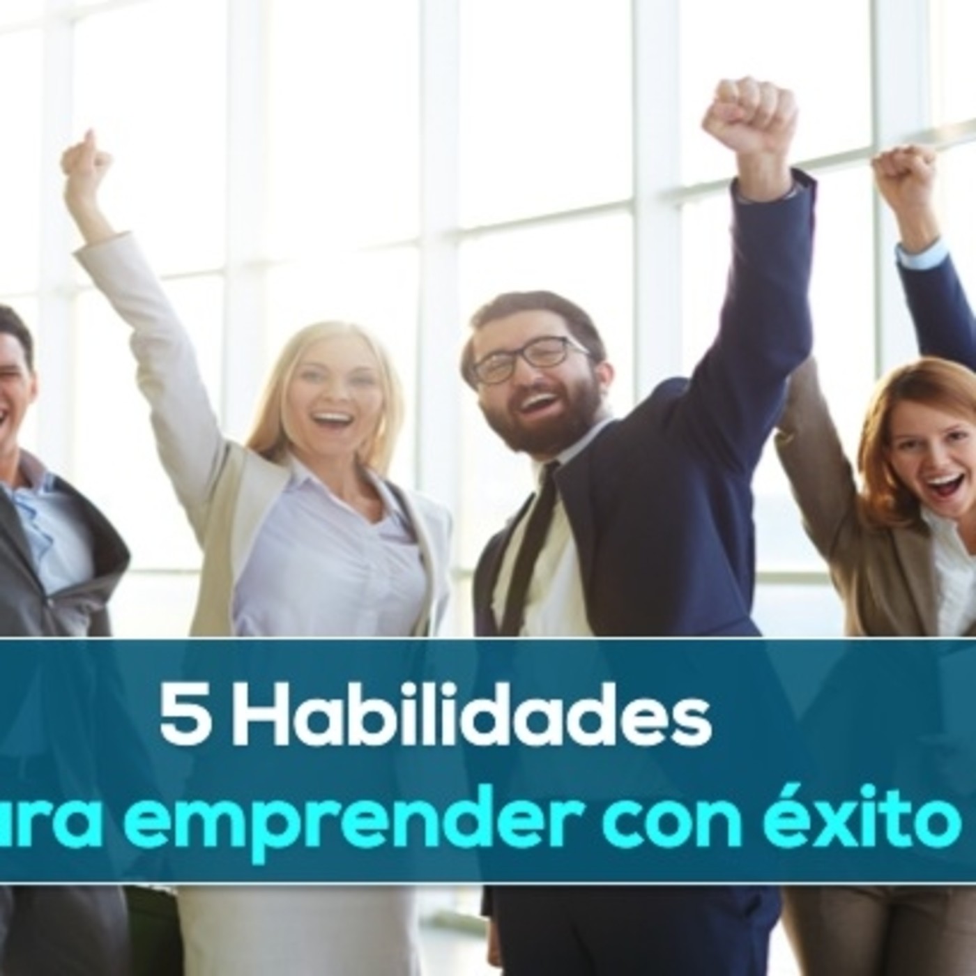 5 habilidades para emprender con éxito 5 habilidades para emprender con éxito