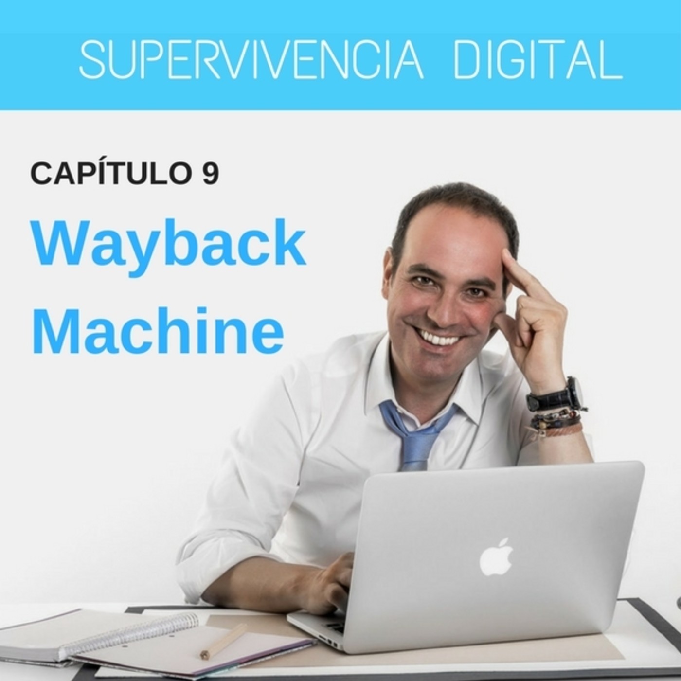 Supervivencia Digital- Episodio 9. Wayback Machine, de Archive.org.