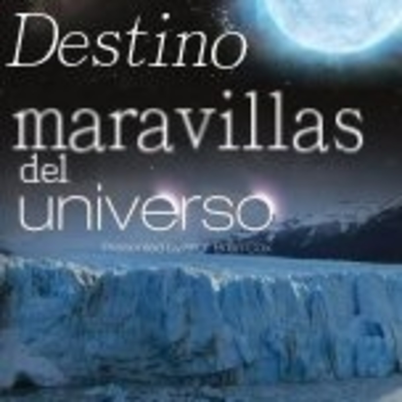 Maravillas del Universo: Destino #documental #podcast #astronomia #universo episode artwork