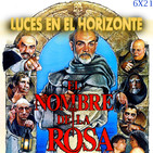 Luces en el Horizonte 6X21: EL NOMBRE DE LA ROSA