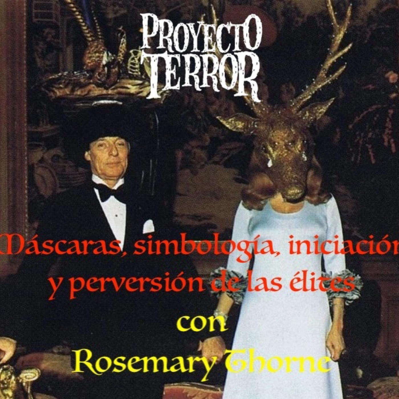 Proyecto Terror   Máscaras, simbología, iniciación y perversión de las élites ☠️Con Rosemary Thorne episode artwork