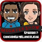 MegaFershow Episodio 7: Canciones Melancolicas