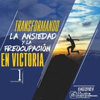 Transformando la ansiedad y la preocupación en Victoria Pte 1 - Kenner Ospino M.
