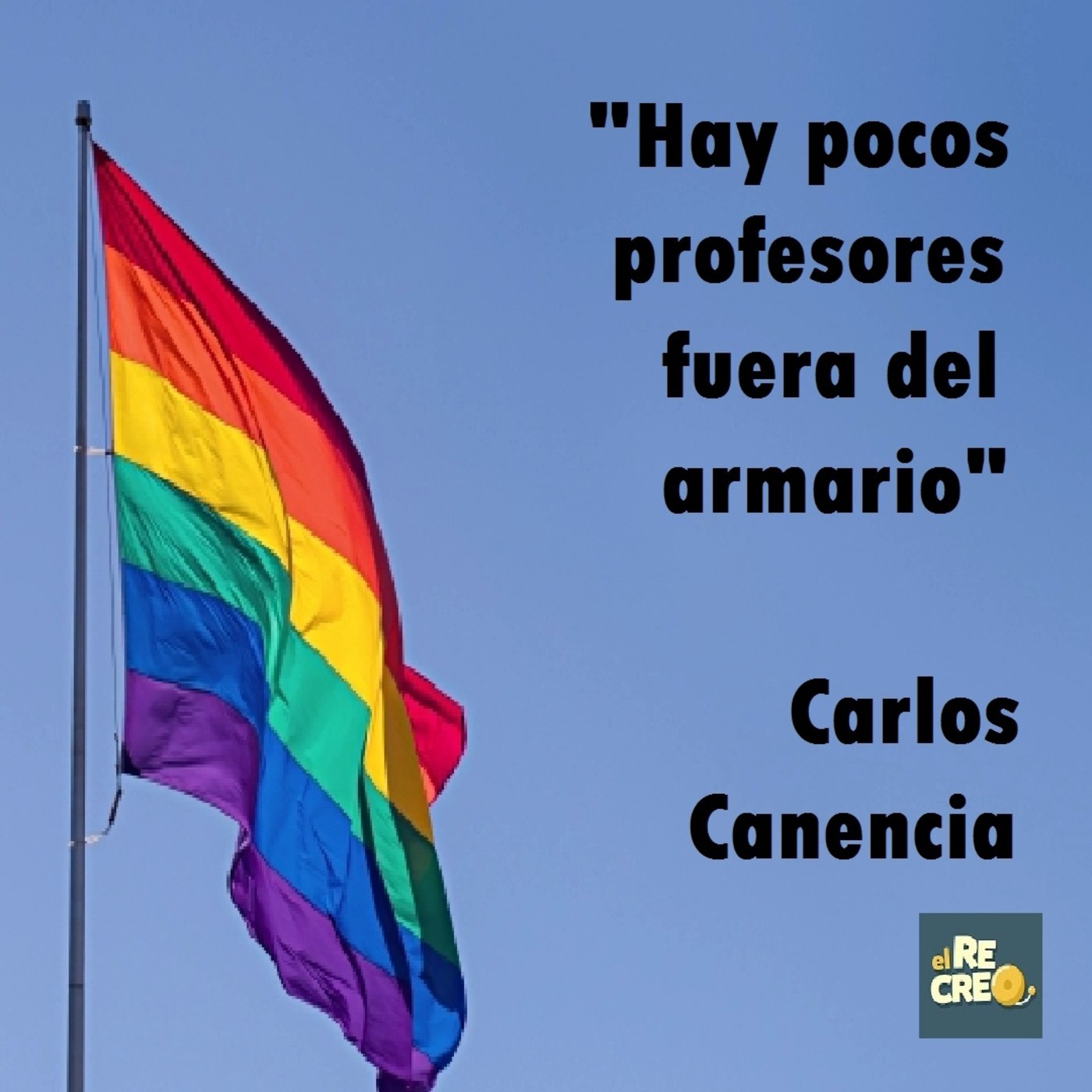 [Podcast El Recreo #30] "Hay pocos profesores fuera del armario" @carloscanencia1