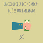 E75. Enciclopedia económica: Qué es un embargo?