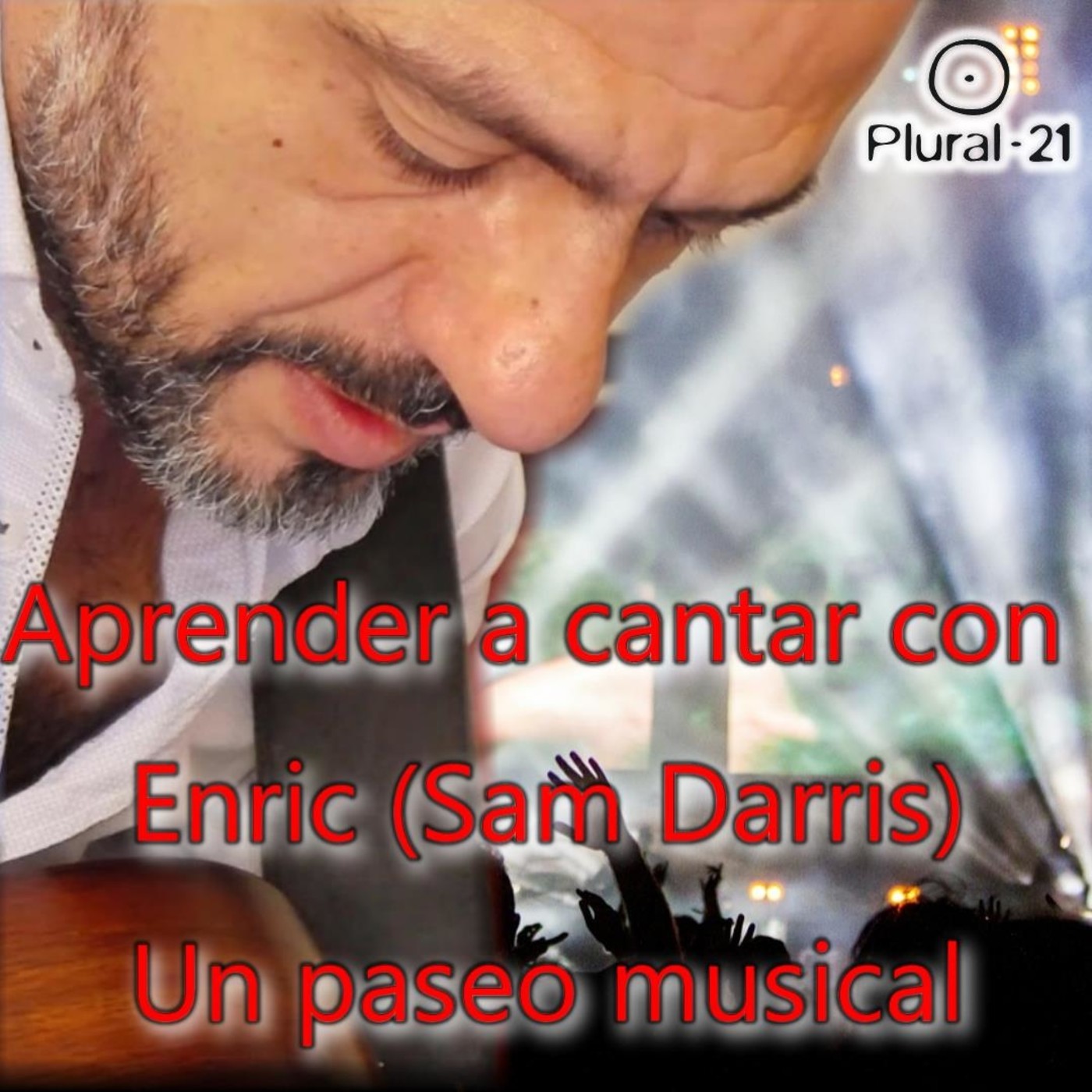 Aprender a cantar con Enric Torreguitart - Sam Darris, un paseo por la música (curso en Plural 21)