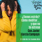 44.- ¿Tienes estrés? Cómo meditar... y que no te estrese-. Con Javier Garcia Campayo