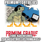 Primum Tortulius #1 - ¿Qué han hecho por nosotros los romanos?