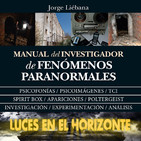 Leeh: MANUAL DEL INVESTIGADOR DE FENÓMENOS PARANORMALES (Charla con Jorge Liébana)