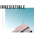 IRRESISTIBLE Parte 1