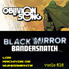 1x15 CROSSOVER VUELO 616: OBLIVION SONG Y BLACK MIRROR: BANDERSNATCH