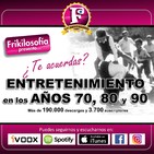 3X22. EL ENTRETENIMIENTO EN LOS 70, 80 Y 90. Entretenimiento, positividad, cine, tertulia, amistad. Frikilosofia.