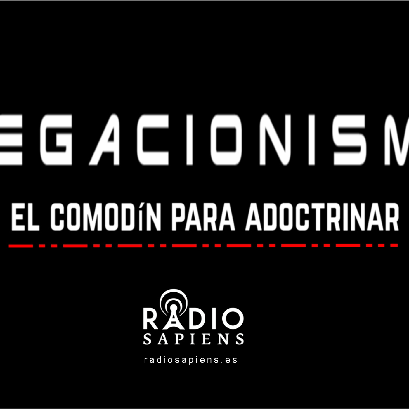 ⭕️ “NEGACIONISMO, el comodín para adoctrinar.”