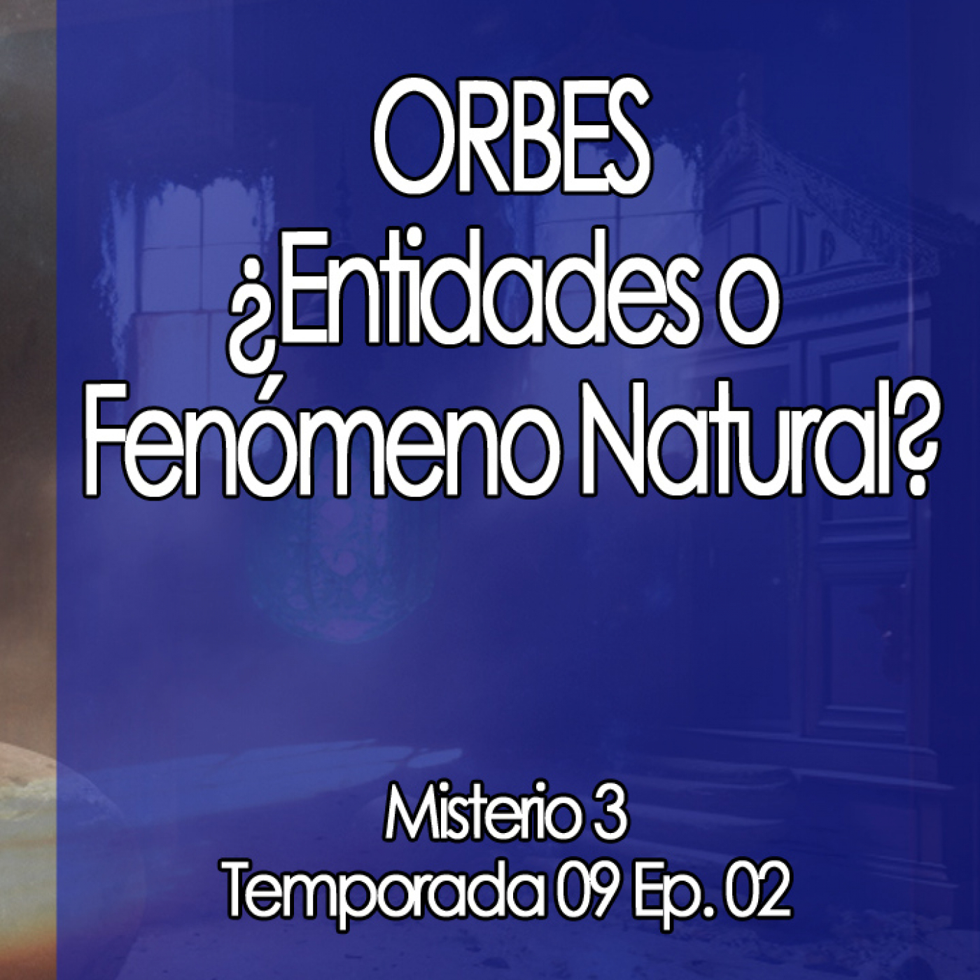 Misterio3   Orbes ¿Entidades o Fenómeno Natural? episode artwork