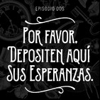 Episodio 2: Por favor, depositen aquí sus esperanzas