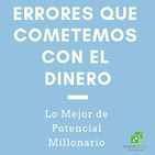Errores que cometemos con el Dinero en lo Mejor de Potencial Millonario con Felix A. Montelara de Audio Dice Network