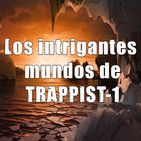 Astrobitácora - 1x31 - Los intrigantes mundos de TRAPPIST-1