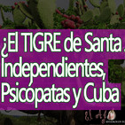 El Ajo: ¿El Tigre de Santa Julia? (Psicópatas, Independientes y Cuba)