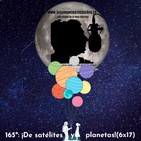 165º: DE SATÉLITES Y PLANETAS (6x17) 16/02/2020
