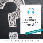 #33 ¿Qué te frena para tomar decisiones vitales?
