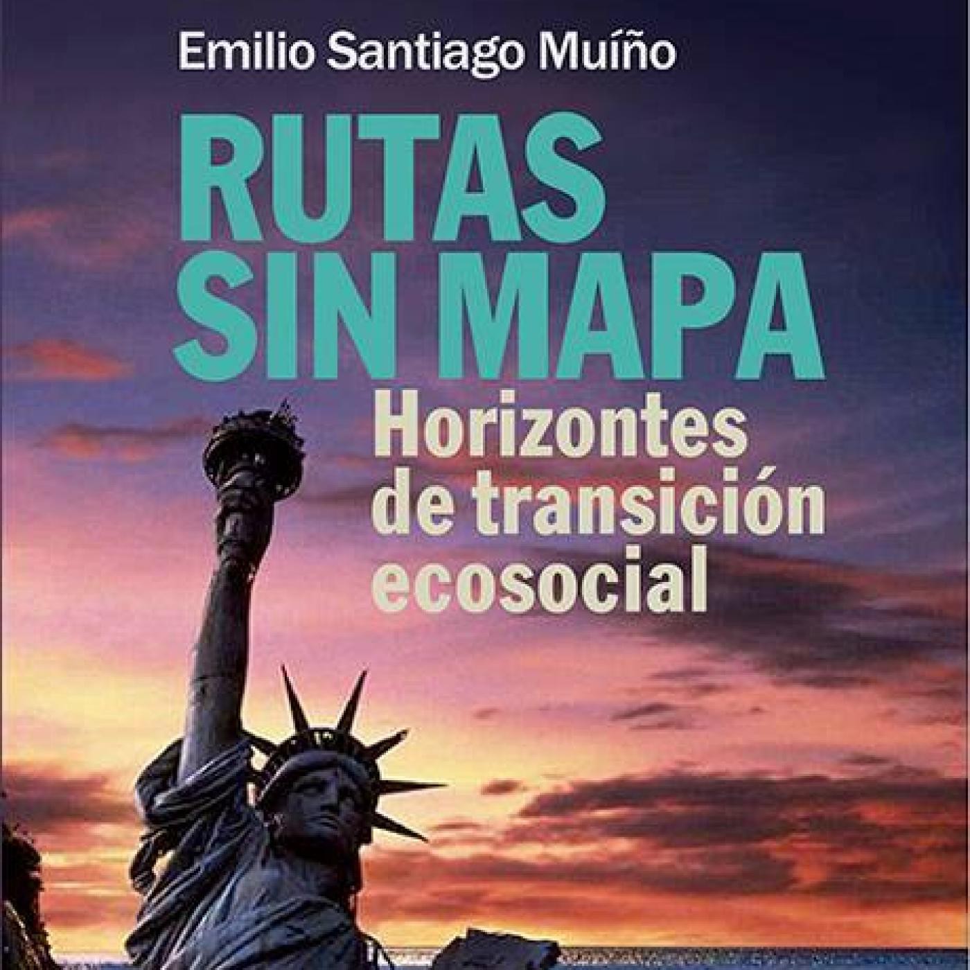 «Rutas sin mapa. Horizontes de transición ecosocial» de Emilio Santiago Muíño