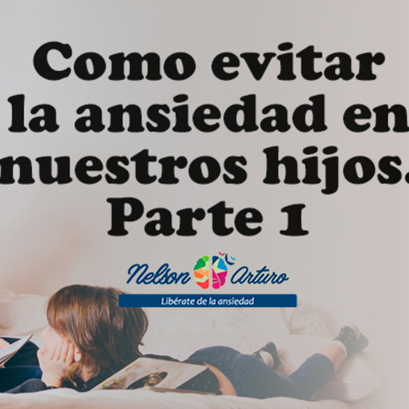 Como evitar la ansiedad en nuestros hijos. Parte 1 episode artwork