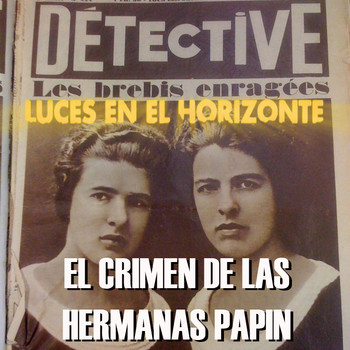 EL CRIMEN DE LAS HERMANAS PAPIN - Luces en el Horizonte