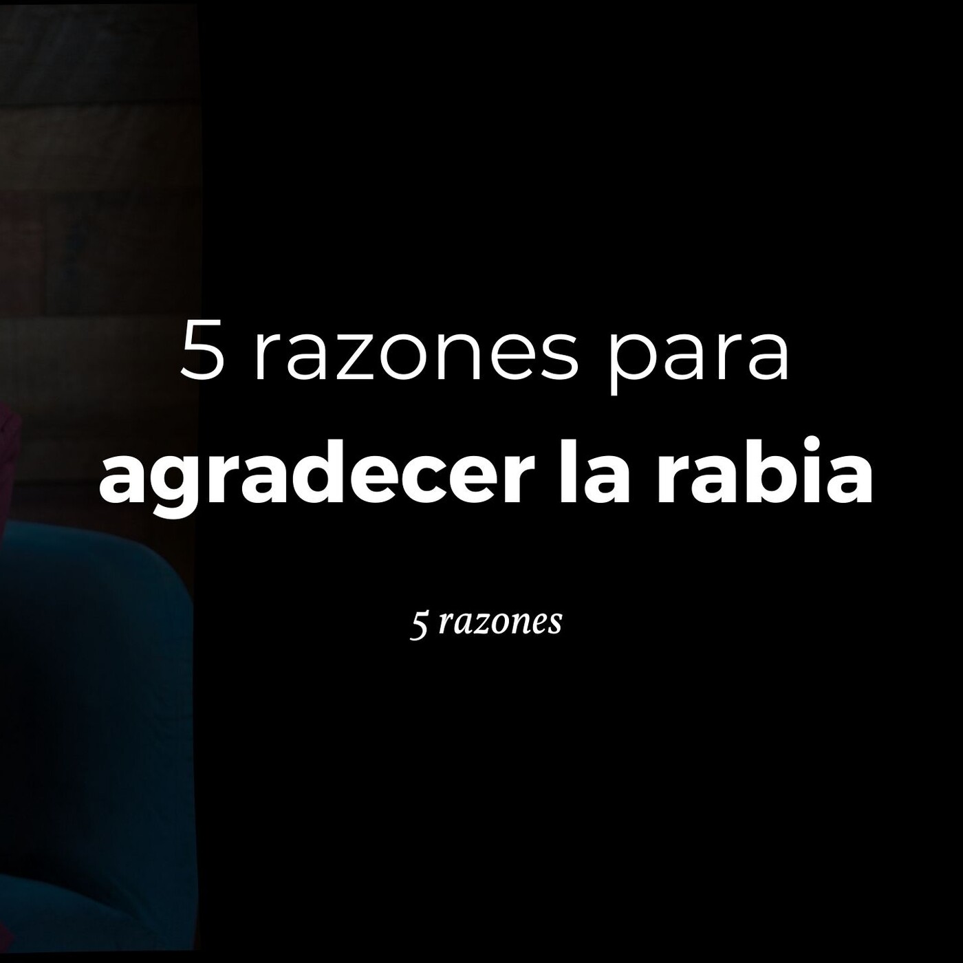 5 razones para agradecer la rabia