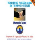 Vendiendo y Negociando en Tiempos Difíciles- Por Marcelo Tarde- Resumen