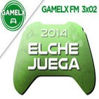GAMELX FM 3x02 - Elche Juega 2014