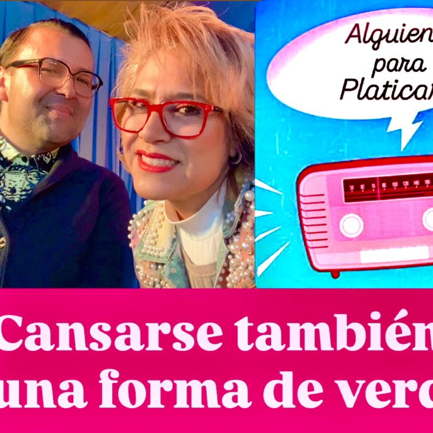 ALGUIEN PARA PLATICAR__Cansarse también es una forma de Verdad episode artwork