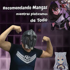 Recomendando Mangas mientras platicamos de Todo lo que a Pasado