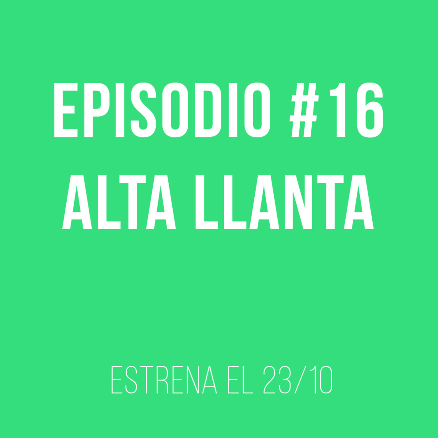 A persiana baja Episodio #16 Alta llanta