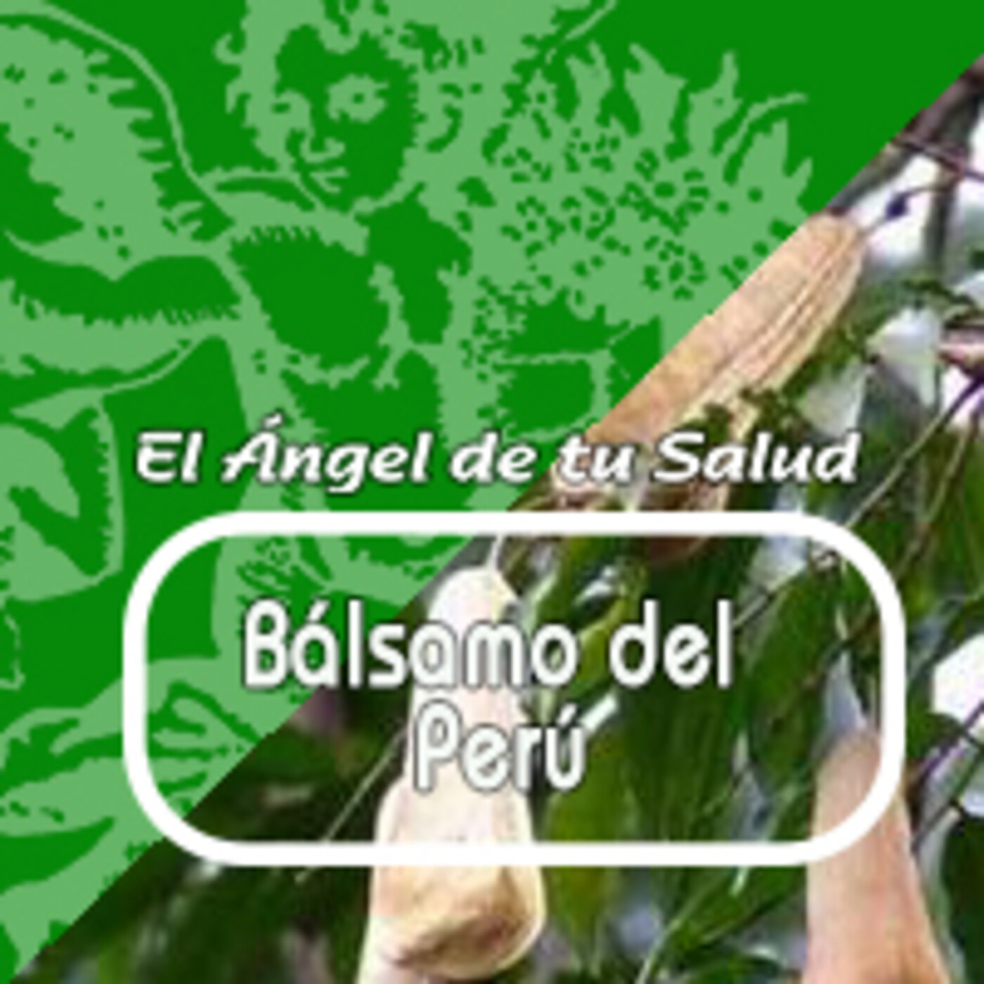 El Angel de tu Salud - BÁLSAMO DEL PERÚ*** episode artwork